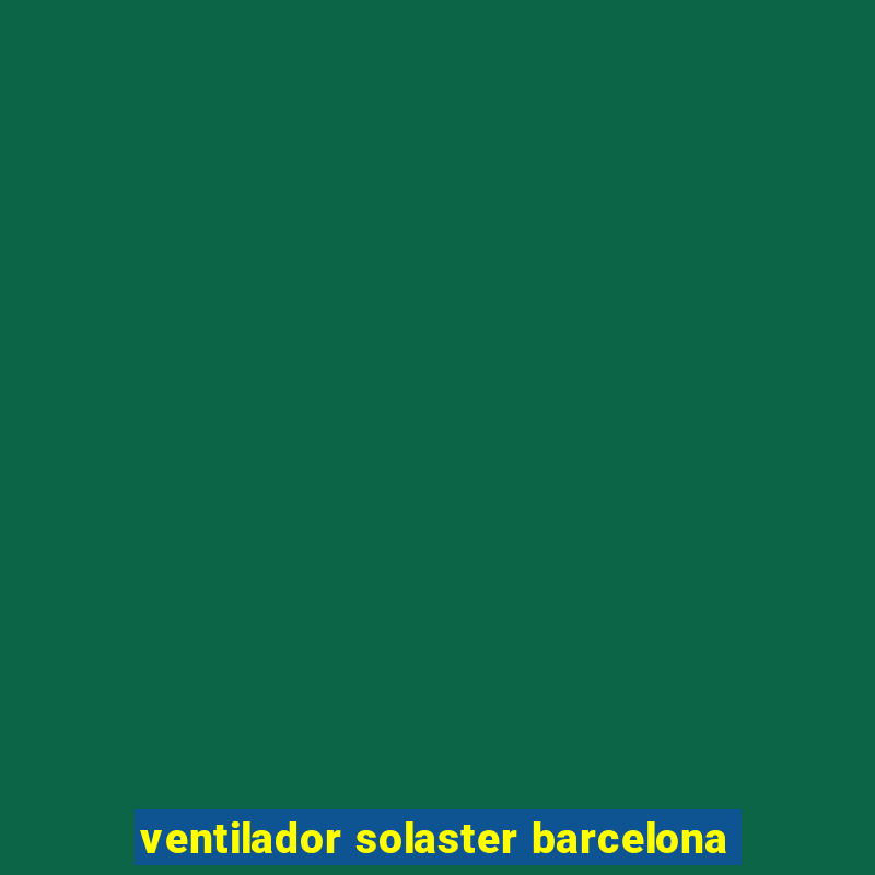 ventilador solaster barcelona